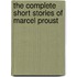 The Complete Short Stories of Marcel Proust