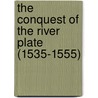 The Conquest Of The River Plate (1535-1555) door Luis L. Dominguez
