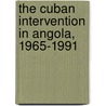 The Cuban Intervention in Angola, 1965-1991 door Tedd George