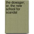 The Dowager; Or, The New School For Scandal