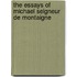 The Essays Of Michael Seigneur De Montaigne