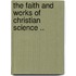 The Faith and Works of Christian Science ..
