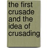 The First Crusade And The Idea Of Crusading door Jonathan Riley-Smith