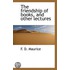 The Friendship Of Books, And Other Lectures