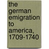 The German Emigration to America, 1709-1740 door Henry Eyster Jacobs