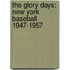 The Glory Days: New York Baseball 1947-1957