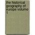 The Historical Geography of Europe Volume 1