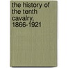 The History Of The Tenth Cavalry, 1866-1921 by Edward L. N. Glass