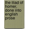 The Iliad of Homer, Done Into English Prose door Walter Leaf