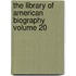 The Library of American Biography Volume 20