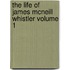 The Life of James McNeill Whistler Volume 1
