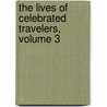 The Lives Of Celebrated Travelers, Volume 3 door James Augustus St. John