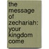 The Message of Zechariah: Your Kingdom Come