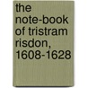 The Note-Book of Tristram Risdon, 1608-1628 door Risdon Tristram ca. 1580-1640