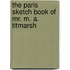 The Paris Sketch Book Of Mr. M. A. Titmarsh