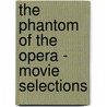 The Phantom of the Opera - Movie Selections door Andrew Lloyd Webber
