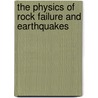 The Physics of Rock Failure and Earthquakes door Mitiyasu Ohnaka