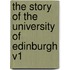 The Story of the University of Edinburgh V1