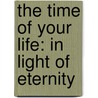 The Time Of Your Life: In Light Of Eternity door Steve Gallagher