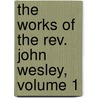 The Works of the Rev. John Wesley, Volume 1 door John Wesley