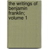 The Writings of Benjamin Franklin; Volume 1 by Benjamin Franklin