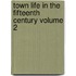 Town Life in the Fifteenth Century Volume 2