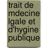 Trait de Mdecine Lgale Et D'Hygine Publique door Fran ois Emman Fod r