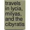Travels In Lycia, Milyas, And The Cibyratis door Thomas Abel Brimage Spratt
