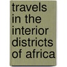 Travels in the Interior Districts of Africa door Mungo Park