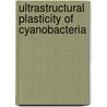 Ultrastructural Plasticity of Cyanobacteria by Olga Baulina