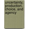 Uncertainty, Production, Choice, and Agency door John Quiggin