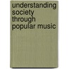 Understanding Society Through Popular Music door Joseph A. Kotarba