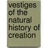 Vestiges of the Natural History of Creation