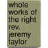 Whole Works Of The Right Rev. Jeremy Taylor