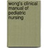 Wong's Clinical Manual Of Pediatric Nursing