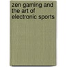 Zen Gaming and the Art of Electronic Sports door Lee L. Southard