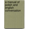 a Manual of Polish and English Conversation door Erazm Lucyan Kasprowicz
