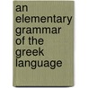 an Elementary Grammar of the Greek Language door Raphael K�Hner
