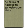 de Anthia Et Habrocome Ephesiacorum Libri V by Xenophon Ephesius