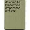 de Como Tia Lola Termino Empezando Otra Vez by Julia Alvarez