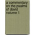 A Commentary on the Psalms of David Volume 1