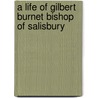 A Life Of Gilbert Burnet Bishop Of Salisbury door T.E. S. Clarke