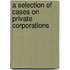 A Selection of Cases on Private Corporations