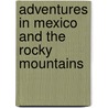 Adventures in Mexico and the Rocky Mountains door George Frederick Augustus Ruxton