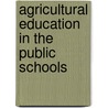 Agricultural Education In The Public Schools by Benjamin Marshall Davis
