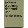 Aktuelle Probleme Der Stadt- Und Landplanung door European Faculty of Land Use and Development
