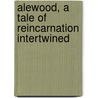 Alewood, a Tale of Reincarnation Intertwined by M. Ray Snow Jr