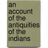 An Account of the Antiquities of the Indians door RamóN. Pané