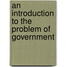 An Introduction to the Problem of Government door Westel Woodbury Willoughby
