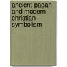Ancient Pagan and Modern Christian Symbolism door Thomas Inman